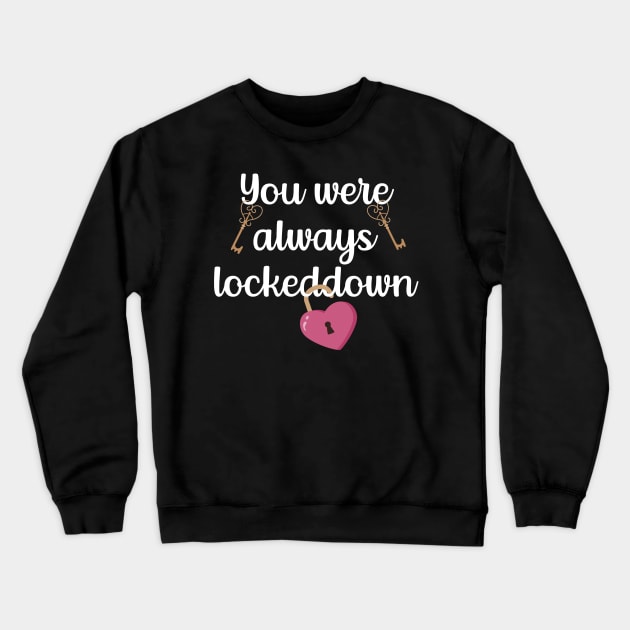 You Were Always Lockeddown Crewneck Sweatshirt by Dogefellas